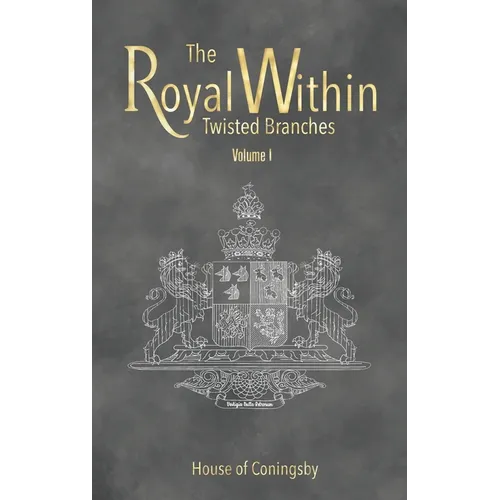 The Royal Within: Twisted Branches - Volume I - Hardcover
