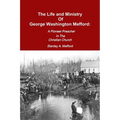 The Life and Ministry of George Washington Mefford: A Pioneer Preacher In The Christian Church - Paperback