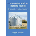 Losing Weight Without Shedding Pounds: 24 Steps to Your Inner Skinny - Paperback
