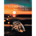 Glimpses... Now I Can See - Paperback