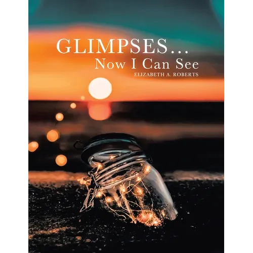 Glimpses... Now I Can See - Paperback