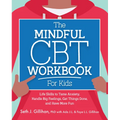 The Mindful CBT Workbook for Kids: Life Skills to Tame Anxiety, Handle Big Feelings, Get Things Done, and Have More Fun - Paperback