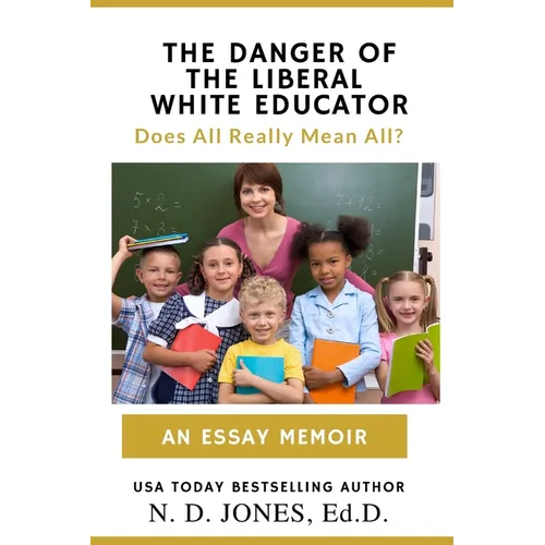 The Danger of the Liberal White Educator: Does All Really Mean All? - Paperback