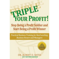 Triple Your Profit: Stop Being a Profit Soldier and Start Being a Profit Winner - Paperback