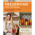 Preserving with a Purpose: Next-Generation Canning Recipes and Kitchen Wisdom - Paperback