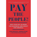 Pay the People!: Why Fair Pay Is Good for Business and Great for America - Paperback