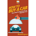 How To Buy a Car: Your Step By Step Guide In Buying a Car - Hardcover