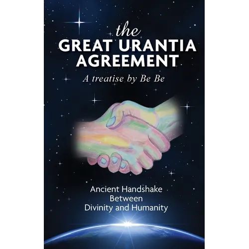 The Great Urantia Agreement: Ancient Handshake Between Divinity and Humanity - Paperback