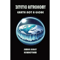 Zetetic Astronomy: Earth Not a Globe - Paperback