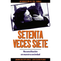 Setenta Veces Siete: Reconciliación En Nuestra Sociedad - Paperback