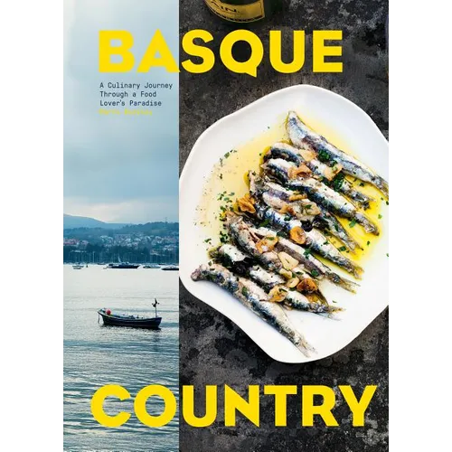 Basque Country: A Culinary Journey Through a Food Lover's Paradise - Hardcover