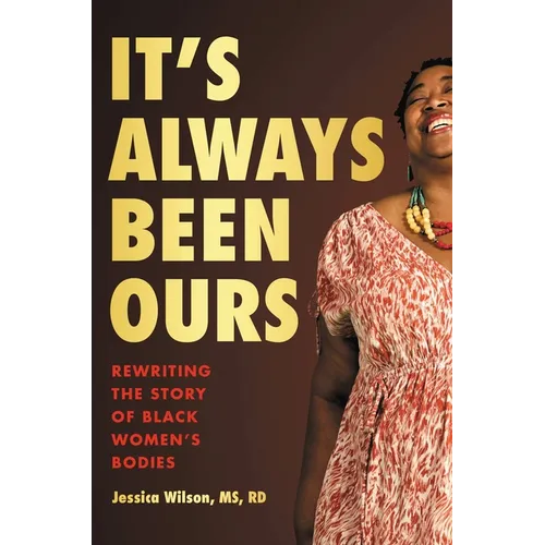 It's Always Been Ours: Rewriting the Story of Black Women's Bodies - Hardcover