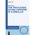 The Privileged Divine Feminine in Kabbalah - Paperback