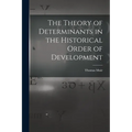 The Theory of Determinants in the Historical Order of Development - Paperback