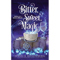 Bitter, Sweet, Magic: Baking Up a Magical Midlife, Book 3 - Paperback