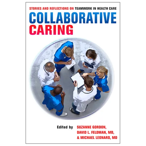 Collaborative Caring: Stories and Reflections on Teamwork in Health Care - Hardcover