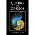 Quarks to Cosmos: Linking All the Sciences and Humanities in a Creative Hierarchy Through Relationships - Hardcover