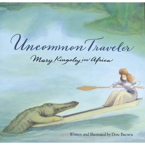 Uncommon Traveler: Mary Kingsley in Africa - Paperback