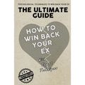 The Ultimate Guide - How To Win Back Your Ex - Paperback
