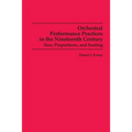 Orchestral Performance Practices in the Nineteenth Century: Size, Proportions, and Seating - Paperback