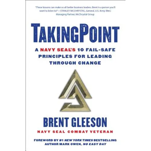 Takingpoint: A Navy Seal's 10 Fail Safe Principles for Leading Through Change - Hardcover