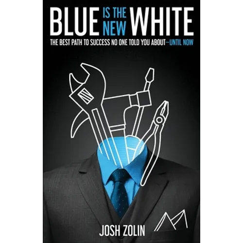 Blue Is the New White: The Best Path to Success No One Told You About-Until Now - Paperback