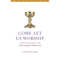 Come, Let Us Worship: A Practical Guide to the Divine Liturgy for Orthodox Laity - Paperback