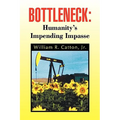 Bottleneck: Humanity's Impending Impasse - Hardcover