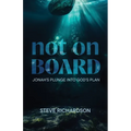 Not on Board: Jonah's Plunge Into God's Plan - Paperback