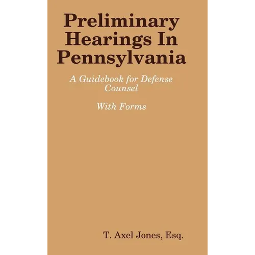 Preliminary Hearings In Pennsylvania: Guidebook - Hardcover