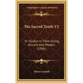 The Sacred Tenth V2: Or Studies In Tithe-Giving, Ancient And Modern (1906) - Hardcover