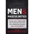 Men and Masculinities: Theoretical Foundations and Promising Practices for Supporting College Men's Development - Paperback