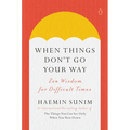 When Things Don't Go Your Way: Zen Wisdom for Difficult Times - Hardcover