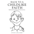Back to a Childlike Faith: Exploring faraway places and discovering home. - Paperback