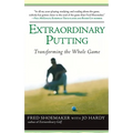Extraordinary Putting: Transforming the Whole Game - Paperback