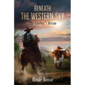 Beneath the Western Sky: The Cowboy's Dream (Book #6) 2nd Edition - Paperback