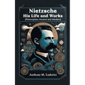 Nietzsche His Life and Works [Philosophies Ancient and Modern] - Paperback