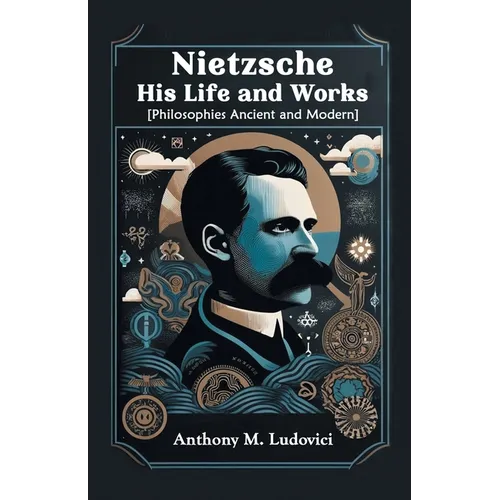 Nietzsche His Life and Works [Philosophies Ancient and Modern] - Paperback
