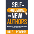 Self-Publishing for New Authors: A Guide for Writing and Publishing Your First Book - Paperback