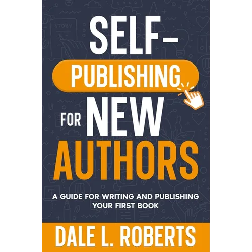 Self-Publishing for New Authors: A Guide for Writing and Publishing Your First Book - Paperback