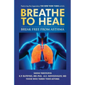 Breathe to Heal: Break Free From Asthma - Paperback