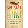 Animal Spirit Guide: Powerful Guided Meditation To Find And Connect With Your Animal Spirit: Powerful Guided Meditation: Powerful G: POWERFUL GUIDED M - Paperback