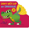 Don't Mix Up My Dinosaur!: Mix-And-Match 5 Touch-And-Feels - Board Book