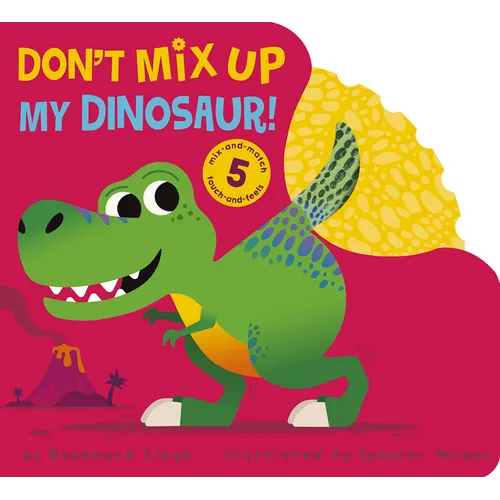 Don't Mix Up My Dinosaur!: Mix-And-Match 5 Touch-And-Feels - Board Book