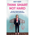 Think Smart Not Hard: 52 Key Principles to Success and Happiness - Paperback