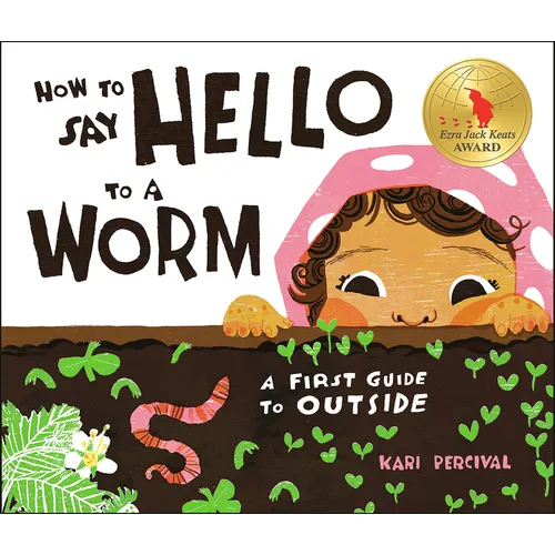 How to Say Hello to a Worm: A First Guide to Outside - Hardcover