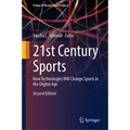21st Century Sports: How Technologies Will Change Sports in the Digital Age - Hardcover