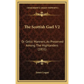 The Scottish Gael V2: Or Celtic Manners, As Preserved Among The Highlanders (1831) - Hardcover