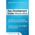 App Development Guide: Wack-A Mole: Learn App Develop By Creating Apps for iOS, Android and the Web - Paperback