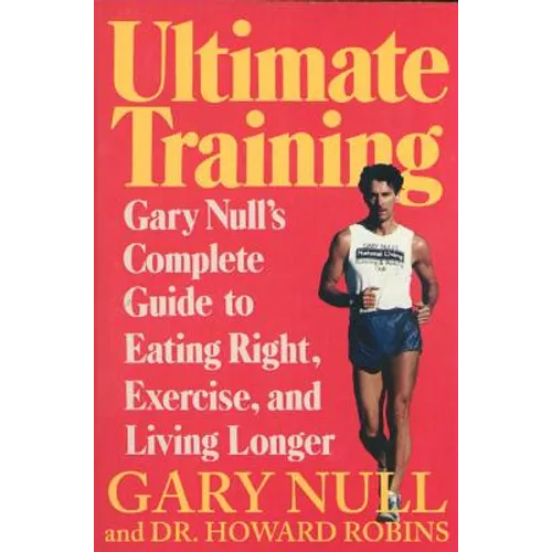 Ultimate Training: Gary's Null's Complete Guide to Eating Right, Exercise, and Living Longer - Paperback